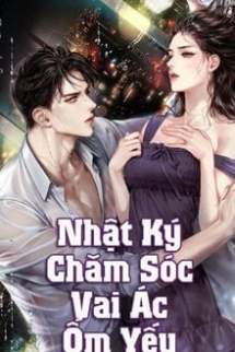 Nhật Ký Chăm Sóc Vai Ác Ốm Yếu Nhật Ký Chăm Sóc Vai Ác Ốm Yếu