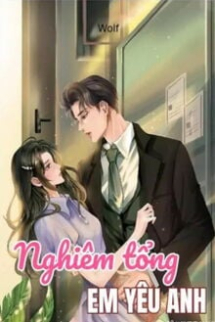 Nghiêm Tổng, Em Yêu Anh Nghiêm Tổng, Em Yêu Anh