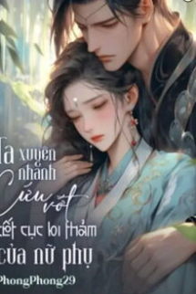 Ta Xuyên Nhanh Cứu Vớt Kết Cục Bi Thảm Của Nữ Phụ Ta Xuyên Nhanh Cứu Vớt Kết Cục Bi Thảm Của Nữ Phụ