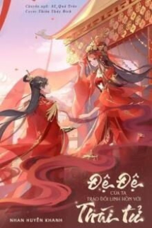 Đệ Đệ Của Ta Tráo Đổi Linh Hồn Với Thái Tử Đệ Đệ Của Ta Tráo Đổi Linh Hồn Với Thái Tử