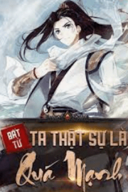 Bất Tử Ta Thật Sự Là Quá Mạnh