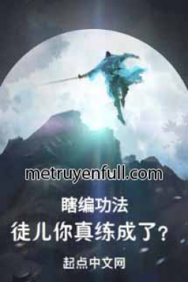Nói Bừa Công Pháp, Đồ Nhi Ngươi Thật Luyện Thành