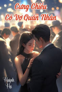 Cưng Chiều Cô Vợ Quân Nhân Cưng Chiều Cô Vợ Quân Nhân
