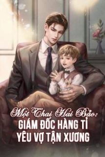 Một Thai Hai Bảo: Giám Đốc Hàng Tỉ Yêu Vợ Tận Xương Một Thai Hai Bảo: Giám Đốc Hàng Tỉ Yêu Vợ Tận Xương
