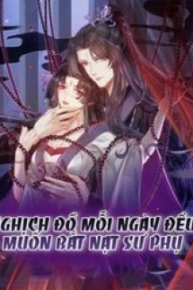 Nghịch Đồ Mỗi Ngày Đều Muốn Bắt Nạt Sư Phụ Nghịch Đồ Mỗi Ngày Đều Muốn Bắt Nạt Sư Phụ