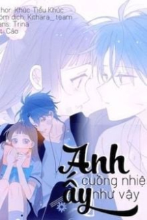 Anh Ấy Cuồng Nhiệt Như Vậy Anh Ấy Cuồng Nhiệt Như Vậy