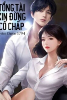 Tổng Tài Xin Đừng Cố Chấp Tổng Tài Xin Đừng Cố Chấp