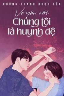 Vợ Yêu Nói Chúng Tôi Là Huynh Đệ Vợ Yêu Nói Chúng Tôi Là Huynh Đệ