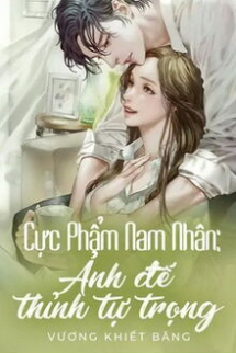 Cực Phẩm Nam Nhân: Ảnh Đế Thỉnh Tự Trọng Cực Phẩm Nam Nhân: Ảnh Đế Thỉnh Tự Trọng