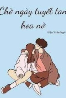 Chờ Ngày Tuyết Tan, Hoa Nở Chờ Ngày Tuyết Tan, Hoa Nở