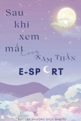 Sau Khi Xem Mắt Cùng Nam Thần E-Sport