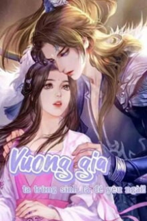 Vương Gia, Ta Trùng Sinh Là Để Yêu Ngài! Vương Gia, Ta Trùng Sinh Là Để Yêu Ngài!
