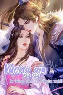 Vương Gia, Ta Trùng Sinh Là Để Yêu Ngài!