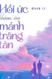 Hồi Ức Khảm Vào Mảnh Trăng Tàn Hồi Ức Khảm Vào Mảnh Trăng Tàn