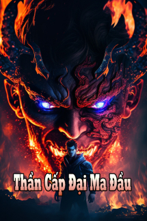 Thần Cấp Đại Ma Đầu Thần Cấp Đại Ma Đầu