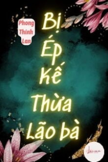 Bị Ép Kế Thừa Lão Bà Bị Ép Kế Thừa Lão Bà