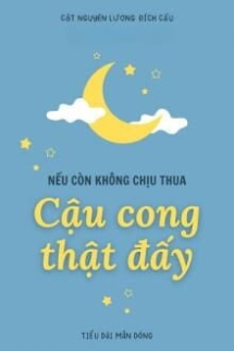 Nếu Còn Không Chịu Thua Thì Cậu Cong Thật Đấy Nếu Còn Không Chịu Thua Thì Cậu Cong Thật Đấy