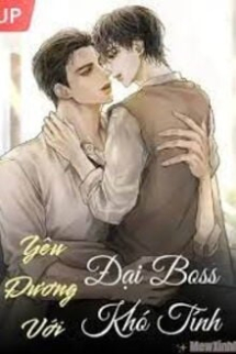 Yêu Đương Với Đại Boss Khó Tính Yêu Đương Với Đại Boss Khó Tính