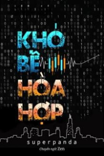 Khó Bề Hòa Hợp Khó Bề Hòa Hợp