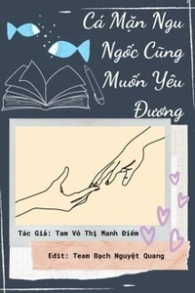 Cá Mặn Ngu Ngốc Cũng Muốn Yêu Đương Cá Mặn Ngu Ngốc Cũng Muốn Yêu Đương