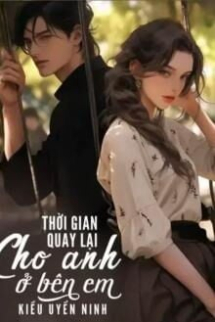Thời Gian Quay Lại: Cho Anh Ở Bên Em! Thời Gian Quay Lại: Cho Anh Ở Bên Em!