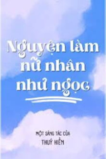 Nguyện Làm Nữ Nhân Như Ngọc Nguyện Làm Nữ Nhân Như Ngọc