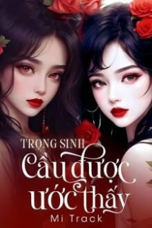Trọng Sinh: Cầu Được Ước Thấy Trọng Sinh: Cầu Được Ước Thấy