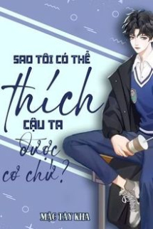 Sao Tôi Có Thể Thích Cậu Ta Được Cơ Chứ? Sao Tôi Có Thể Thích Cậu Ta Được Cơ Chứ?