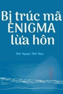 Bị Trúc Mã Enigma Lừa Hôn Bị Trúc Mã Enigma Lừa Hôn