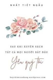 Sau Khi Xuyên Sách Tất Cả Mọi Người Bắt Đầu Yêu Quý Tôi Sau Khi Xuyên Sách Tất Cả Mọi Người Bắt Đầu Yêu Quý Tôi