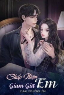 Chấp Niệm Giam Giữ Em Chấp Niệm Giam Giữ Em