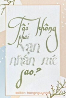 Tôi Không Phải Vạn Nhân Mê Sao? Tôi Không Phải Vạn Nhân Mê Sao?