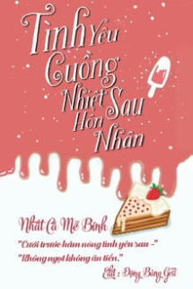 Tình Yêu Cuồng Nhiệt Sau Hôn Nhân Tình Yêu Cuồng Nhiệt Sau Hôn Nhân