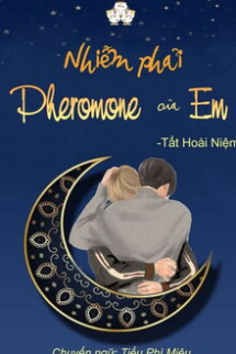 Nhiễm Phải Pheromone Của Em Nhiễm Phải Pheromone Của Em