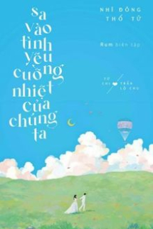 Sa Vào Tình Yêu Cuồng Nhiệt Của Chúng Ta Sa Vào Tình Yêu Cuồng Nhiệt Của Chúng Ta