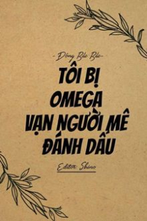 Tôi Bị Omega Vạn Người Mê Đánh Dấu Tôi Bị Omega Vạn Người Mê Đánh Dấu