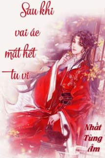 Sau Khi Phản Diện Mất Hết Tu Vi Sau Khi Phản Diện Mất Hết Tu Vi