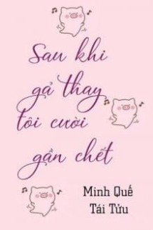 Sau Khi Gả Thay Tôi Cười Muốn Chết Sau Khi Gả Thay Tôi Cười Muốn Chết