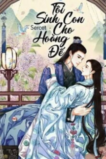 Tôi Sinh Con Cho Hoàng Đế Tôi Sinh Con Cho Hoàng Đế