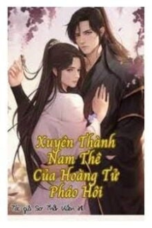 Xuyên Thành Nam Thê Của Hoàng Tử Pháo Hôi Xuyên Thành Nam Thê Của Hoàng Tử Pháo Hôi