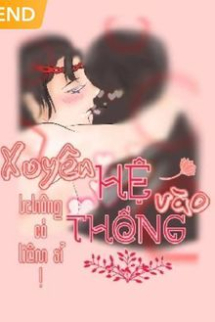 Xuyên Vào Hệ Thống Không Có Liêm Sỉ Xuyên Vào Hệ Thống Không Có Liêm Sỉ