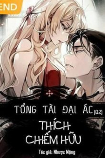 Tổng Tài Đại Ác Thích Chiếm Hữu Tổng Tài Đại Ác Thích Chiếm Hữu