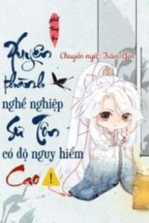 Xuyên Thành Nghề Nghiệp Sư Tôn Có Độ Nguy Hiểm Cao Xuyên Thành Nghề Nghiệp Sư Tôn Có Độ Nguy Hiểm Cao