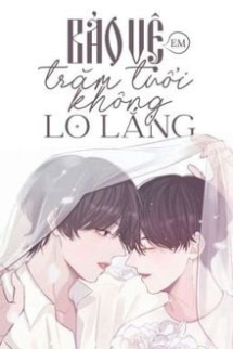 Bảo Vệ Em Trăm Tuổi Không Lo Lắng Bảo Vệ Em Trăm Tuổi Không Lo Lắng