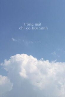 Trong Mắt Chỉ Có Trời Xanh Trong Mắt Chỉ Có Trời Xanh