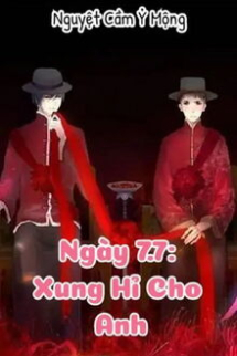 Ngày 7.7: Xung Hỉ Cho Anh Ngày 7.7: Xung Hỉ Cho Anh
