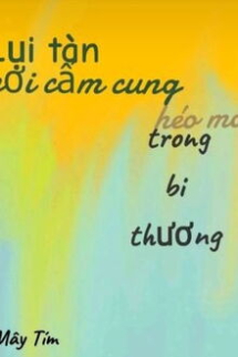 Lụi Tàn Nơi Cấm Cung, Héo Mòn Trong Bi Thương Lụi Tàn Nơi Cấm Cung, Héo Mòn Trong Bi Thương