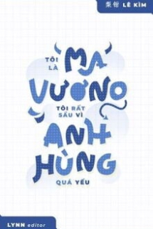 Tôi Là Ma Vương, Tôi Rất Sầu Vì Anh Hùng Quá Yếu Tôi Là Ma Vương, Tôi Rất Sầu Vì Anh Hùng Quá Yếu