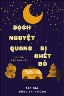 Bạch Nguyệt Quang Bị Ghét Bỏ Bạch Nguyệt Quang Bị Ghét Bỏ