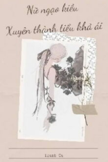 Nữ Ngạo Kiều Lại Xuyên Thành Tiểu Khả Ái Nữ Ngạo Kiều Lại Xuyên Thành Tiểu Khả Ái